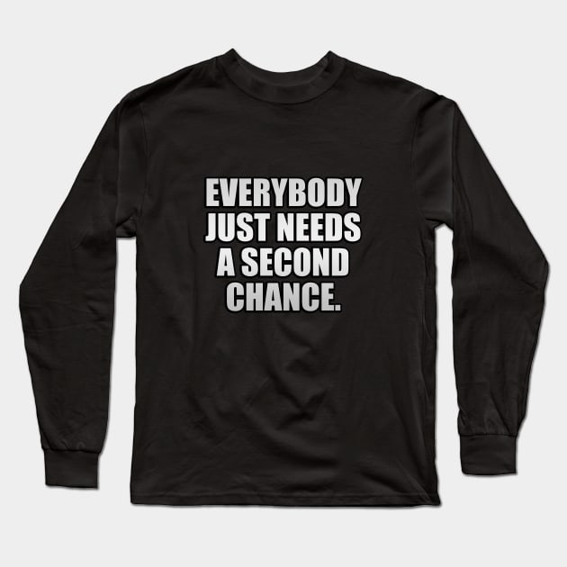 Everybody just needs a second chance Long Sleeve T-Shirt by It'sMyTime